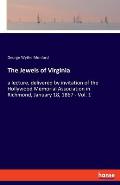 The Jewels of Virginia: a lecture, delivered by invitation of the Hollywood Memorial Association in Richmond, January 18, 1867 - Vol. 1
