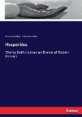 Hesperides: Works Both Human an Divine of Robert Herrick