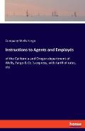 Instructions to Agents and Employ?s: of the California and Oregon department of Wells, Fargo & Co.'s express, with tariff of rates, etc