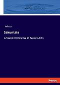 Sakuntala: A Sanskrit Drama in Seven Arts