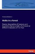 Walks in a Forest: Poems Descriptive of Scenery and Incidents Characteristic of a Forest at Different Seasons of the Year
