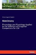 Matrimony: Phrenology and Physiology Applied to the Selection of Congenial Companions for Life