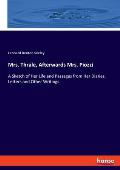 Mrs. Thrale, Afterwards Mrs. Piozzi: A Sketch of Her Life and Passages from Her Diaries, Letters and Other Writings
