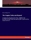 The Yangtze Valley and Beyond: an account of journeys in China, chiefly in the province of Sze Chuan and among the Man-tze of the Somo territory