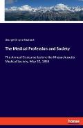 The Medical Profession and Society: The Annual Discourse before the Massachusetts Medical Society, May 30, 1866