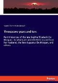 Threescore years and ten: Reminiscences of the late Sophia Elizabeth De Morgan: to which are added letters to and from her husband, the late Aug