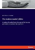 The modern reader's Bible: A series of works from the sacred Scriptures presentes in modern literary form