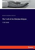 The Truth of the Christian Religion: In Six Books