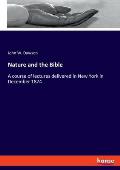 Nature and the Bible: A course of lectures delivered in New York in December 1874