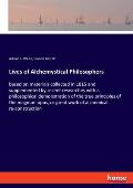 Lives of Alchemystical Philosophers: based on materials collected in 1815 and supplemented by recent researches with a philosophical demonstration of