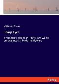 Sharp Eyes: a rambler's calendar of fifty-two weeks among insects, birds and flowers