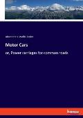 Motor Cars: or, Power carriages for common roads
