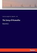 The Song of Hiawatha: Volume 1