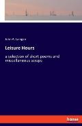 Leisure Hours: a selection of short poems and miscellaneous scraps