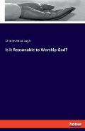 Is it Reasonable to Worship God?
