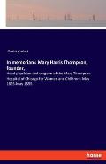 In memoriam: Mary Harris Thompson, founder: Head physician and surgeon of the Mary Thompson Hospital of Chicago for Women and Child