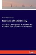 Fragments of Ancient Poetry: collected in the Highlands of Scotland: and translated from the Galic or Erse language