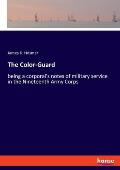 The Color-Guard: being a corporal's notes of military service in the Nineteenth Army Corps