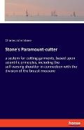 Stone's Paramount-cutter: a system for cutting garments, based upon scientific principles, including the self-varying shoulder in connection wit