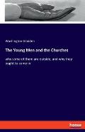 The Young Men and the Churches: why some of them are outside, and why they ought to come in