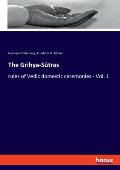 The Grihya-S?tras: rules of Vedic domestic ceremonies - Vol. 1