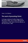 The work of preaching Christ: A charge, delivered to the clergy of the Diocese of Ohio, at its forty-sixth annual convention, in St. Paul's Church,