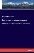 Easy lessons in general geography: With maps and illustrations: being introductory