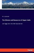 The Climate and Resources of Upper India: and Suggestions for their Improvement