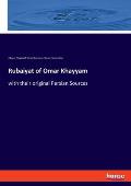 Rubaiyat of Omar Khayyam: with their original Persian Sources
