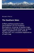 The Southern Skies: A Plain and Easy Guide to the Constellations of the Southern Hemisphere, showing, in twelve maps, the position of the