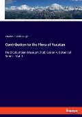 Contribution to the Flora of Yucatan: Field Columbian Museum, Publication 4, Botanical Series - Vol. 1