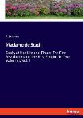 Madame de Stael;: Study of Her Life and Times: The First Revolution and the First Empire, in Two Volumes, Vol. I