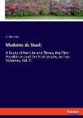 Madame de Stael;: A Study of her Life and Times, the First Revolution and the First Empire, in Two Volumes, Vol. II