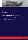 Christianity and Positivism: A Series of Lectures to the Times on Natural Theology and Apologetics