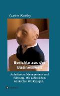 Berichte aus der Businesswelt: Aufs?tze zu Management und F?hrung. Mit zahlreichen konkreten Werkzeugen.