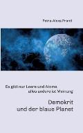 Demokrit und der blaue Planet: Es gibt nur Leere und Atome, alles andere ist Meinung