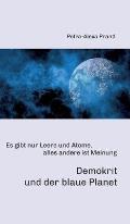 Demokrit und der blaue Planet: Es gibt nur Leere und Atome, alles andere ist Meinung