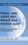 Papa, wie sieht der Mond von hinten aus?: Denken, nachdenken, zu Ende denken