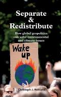 Separate & Redistribute: How global geopolitics can solve environmental and climate issues