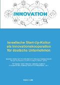 Israelische Start-Up-Kultur als Innovationskooperation f?r deutsche Unternehmen: Qualitative Studie zum interkulturellen Open-Innovation-Management am