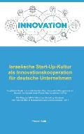 Israelische Start-Up-Kultur als Innovationskooperation f?r deutsche Unternehmen: Qualitative Studie zum interkulturellen Open-Innovation-Management am