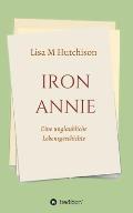 Iron Annie: Eine unglaubliche Lebensgeschichte