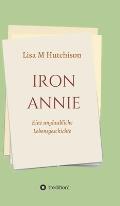 Iron Annie: Eine unglaubliche Lebensgeschichte