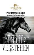 Pferdepsychologie: Was du wissen musst, um mich zu verstehen