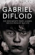 Gabriel DiFloid: Die Geschichte eines Jungen, der die Freiheit suchte
