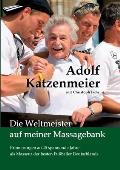 Die Weltmeister auf meiner Massagebank: Erinnerungen an 45 spannende Jahre als Masseur der besten Fu?baller Deutschlands