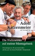 Die Weltmeister auf meiner Massagebank: Erinnerungen an 45 spannende Jahre als Masseur der besten Fu?baller Deutschlands