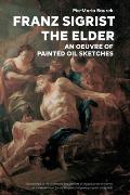 Franz Sigrist the Elder: An Oeuvre of Painted Oil Sketches