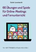 66 ?bungen und Spiele f?r Online-Meetings und Fernunterricht: f?r mehr Effektivit?t und soziale Interaktion