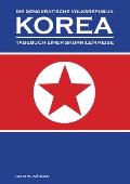 Die Demokratische Volksrepublik KOREA: Tagebuch einer skurrilen Reise